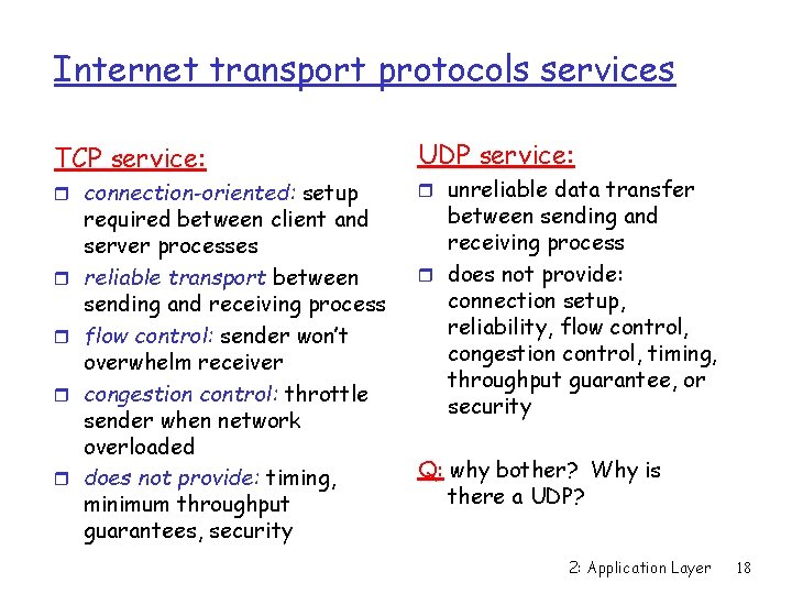 Internet transport protocols services TCP service: r connection-oriented: setup r r required between client