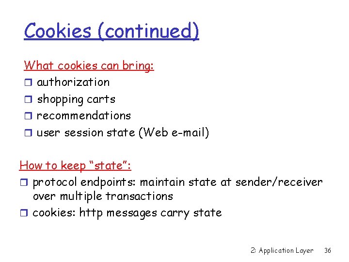 Cookies (continued) What cookies can bring: r authorization r shopping carts r recommendations r