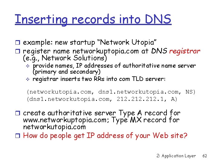 Inserting records into DNS r example: new startup “Network Utopia” r register name networkuptopia.