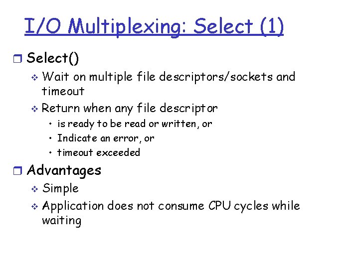 I/O Multiplexing: Select (1) r Select() v Wait on multiple file descriptors/sockets and timeout