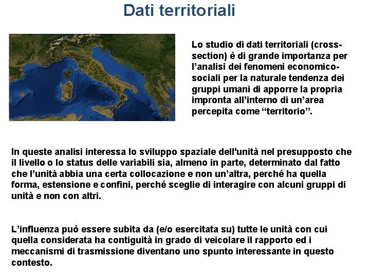 Dati territoriali Lo studio di dati territoriali (crosssection) è di grande importanza per l’analisi