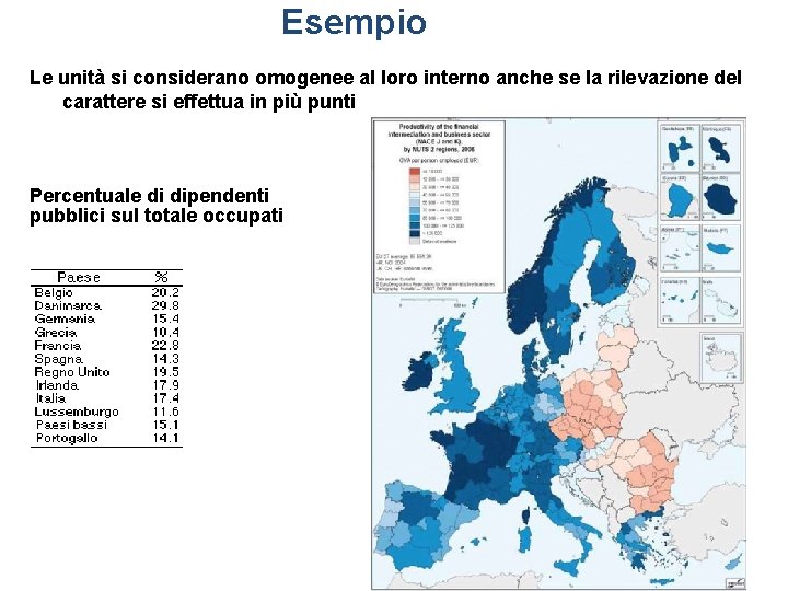 Esempio Le unità si considerano omogenee al loro interno anche se la rilevazione del