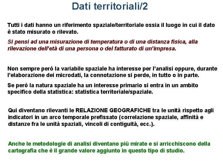 Dati territoriali/2 Tutti i dati hanno un riferimento spaziale/territoriale ossia il luogo in cui