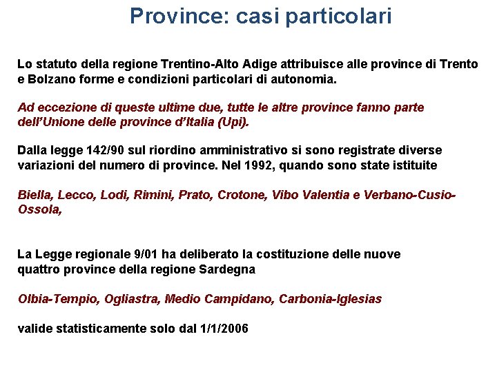 Province: casi particolari Lo statuto della regione Trentino-Alto Adige attribuisce alle province di Trento