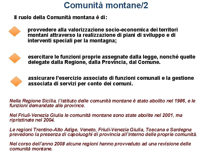 Comunità montane/2 Il ruolo della Comunità montana è di: provvedere alla valorizzazione socio-economica dei