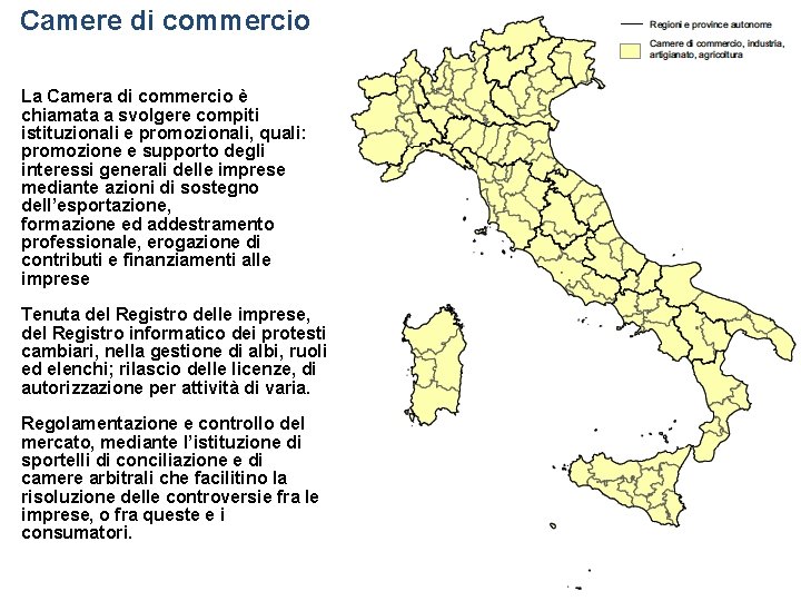 Camere di commercio La Camera di commercio è chiamata a svolgere compiti istituzionali e