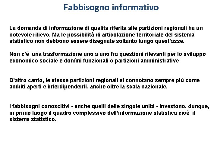 Fabbisogno informativo La domanda di informazione di qualità riferita alle partizioni regionali ha un