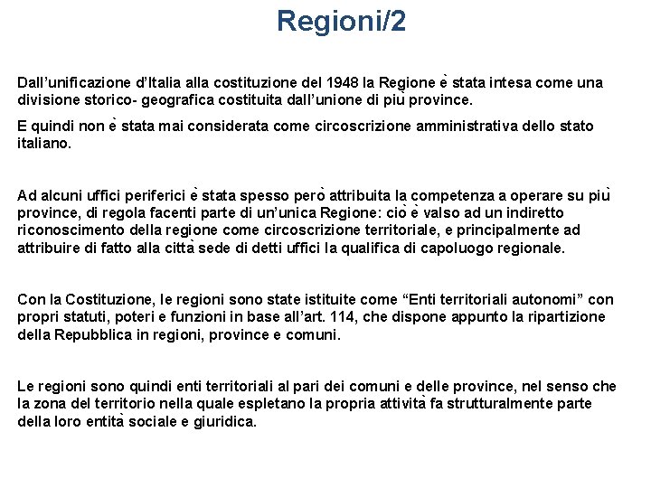 Regioni/2 Dall’unificazione d’Italia alla costituzione del 1948 la Regione e stata intesa come una