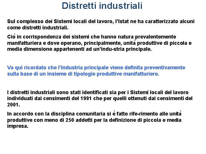 Distretti industriali Sul complesso dei Sistemi locali del lavoro, l’Istat ne ha caratterizzato alcuni