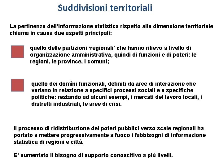 Suddivisioni territoriali La pertinenza dell’informazione statistica rispetto alla dimensione territoriale chiama in causa due