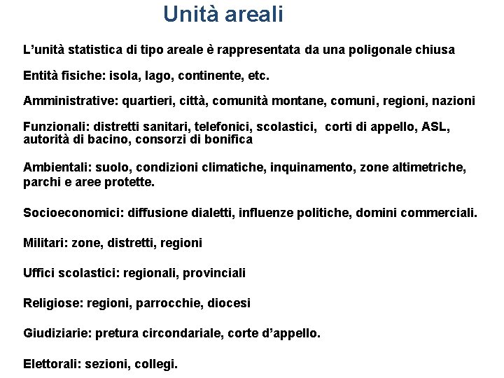 Unità areali L’unità statistica di tipo areale è rappresentata da una poligonale chiusa Entità