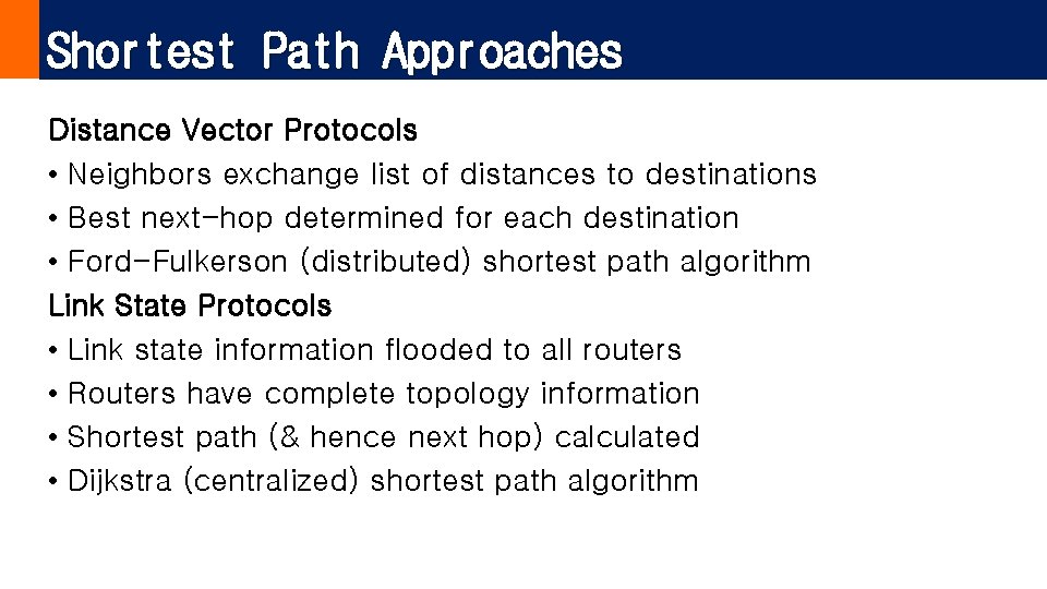Shortest Path Approaches Distance Vector Protocols • Neighbors exchange list of distances to destinations