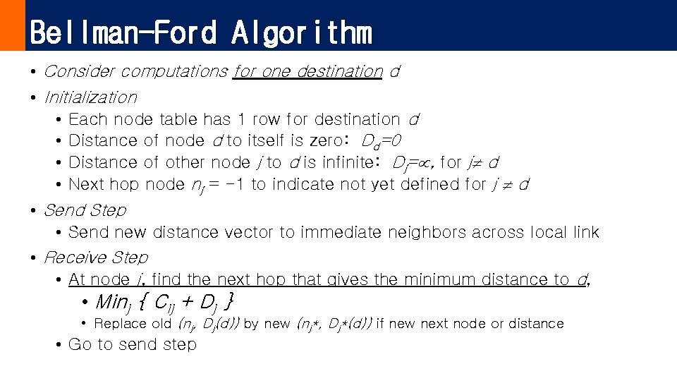Bellman-Ford Algorithm • Consider computations for one destination d • Initialization • Each node