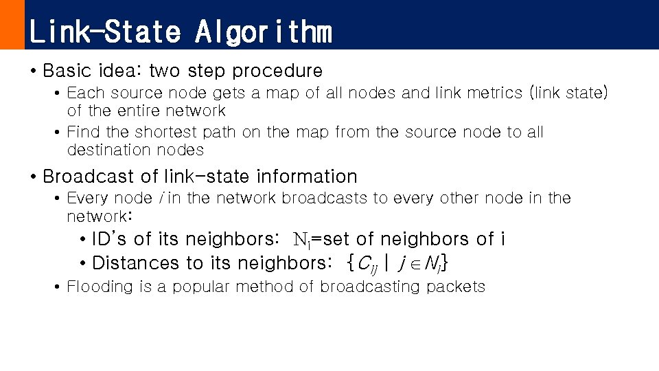 Link-State Algorithm • Basic idea: two step procedure • Each source node gets a