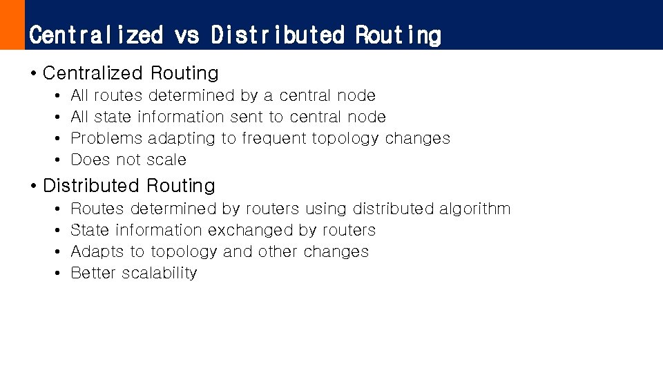 Centralized vs Distributed Routing • Centralized Routing • • All routes determined by a