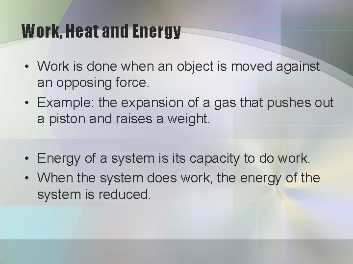 Work, Heat and Energy • Work is done when an object is moved against