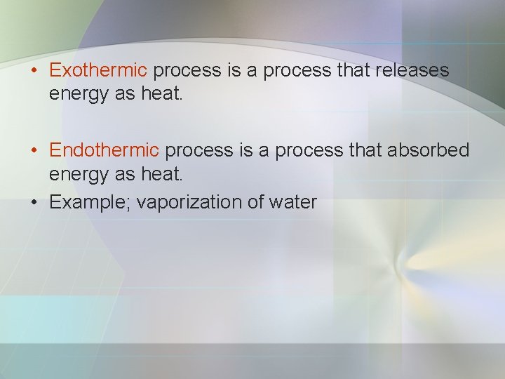  • Exothermic process is a process that releases energy as heat. • Endothermic