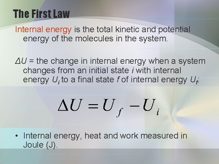 The First Law Internal energy is the total kinetic and potential energy of the