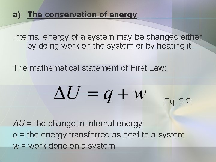a) The conservation of energy Internal energy of a system may be changed either