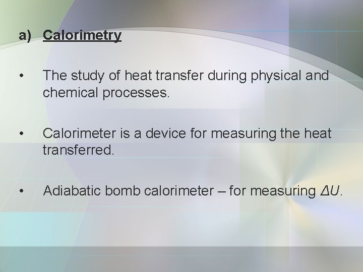 a) Calorimetry • The study of heat transfer during physical and chemical processes. •