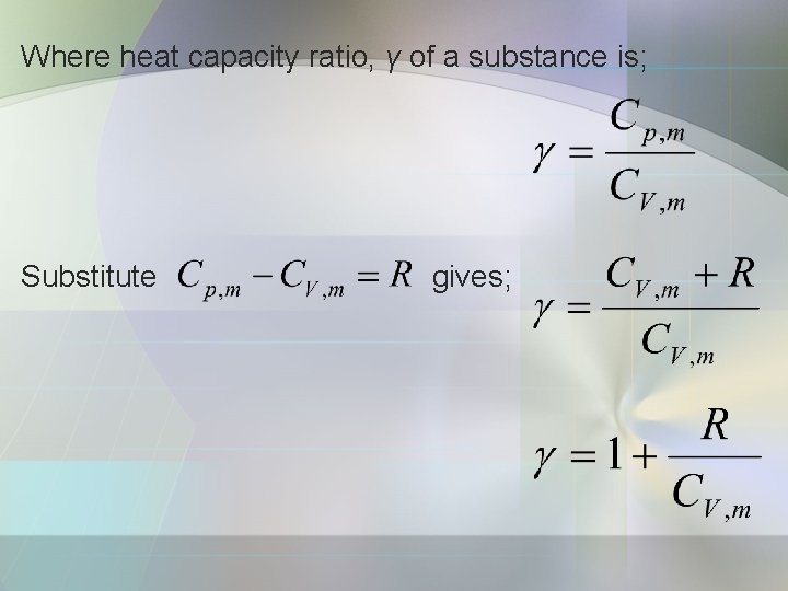 Where heat capacity ratio, γ of a substance is; Substitute gives; 