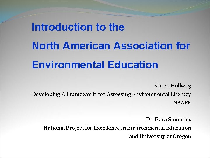 Introduction to the North American Association for Environmental Education Karen Hollweg Developing A Framework