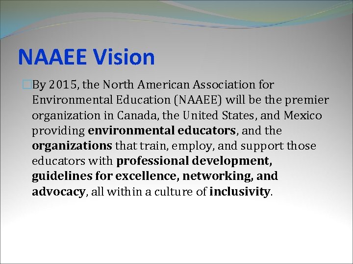NAAEE Vision �By 2015, the North American Association for Environmental Education (NAAEE) will be