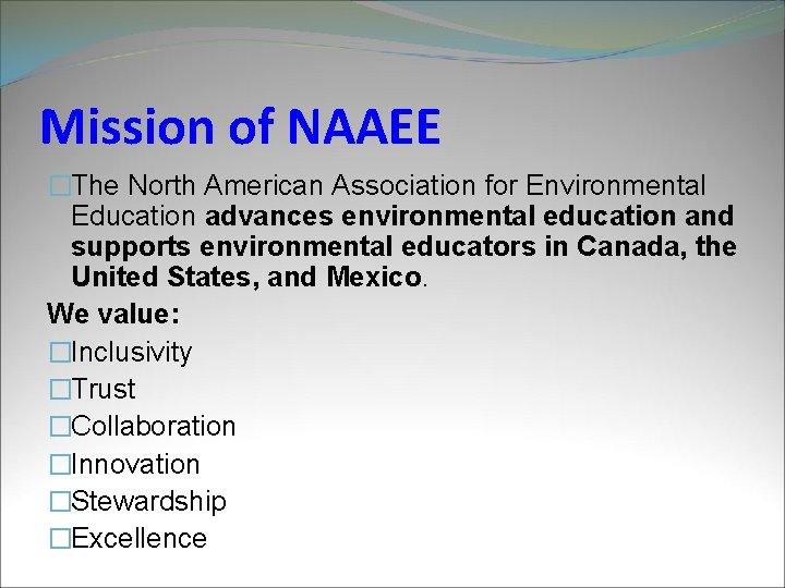 Mission of NAAEE �The North American Association for Environmental Education advances environmental education and