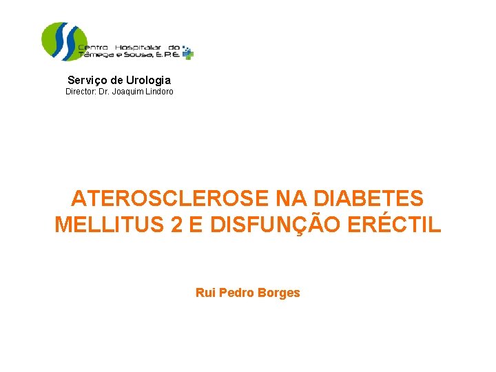 Serviço de Urologia Director: Dr. Joaquim Lindoro ATEROSCLEROSE NA DIABETES MELLITUS 2 E DISFUNÇÃO