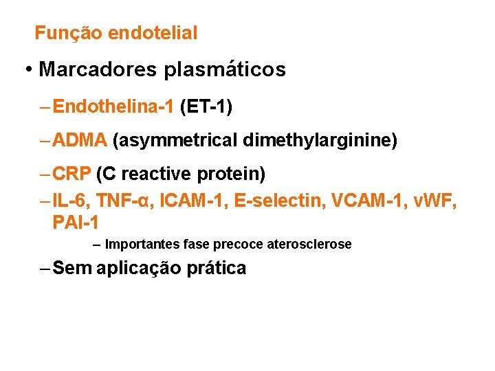 Função endotelial • Marcadores plasmáticos – Endothelina-1 (ET-1) – ADMA (asymmetrical dimethylarginine) – CRP
