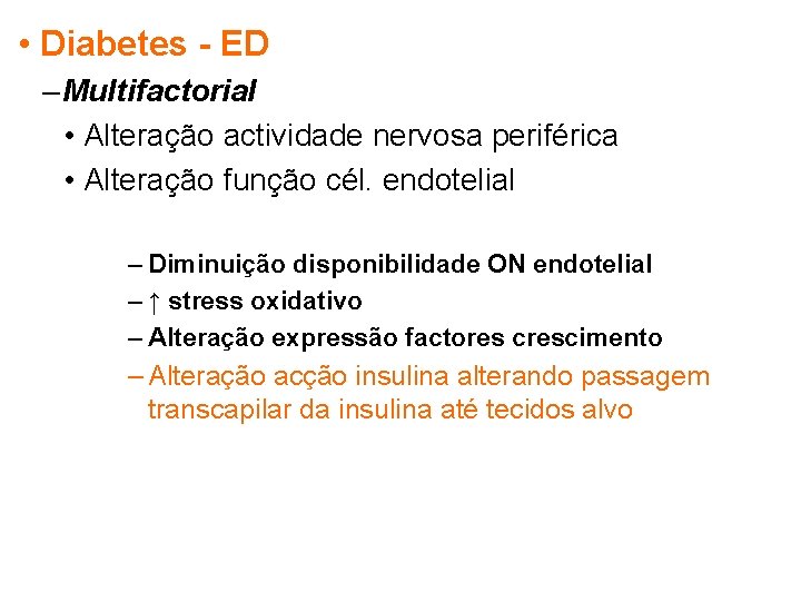  • Diabetes - ED – Multifactorial • Alteração actividade nervosa periférica • Alteração