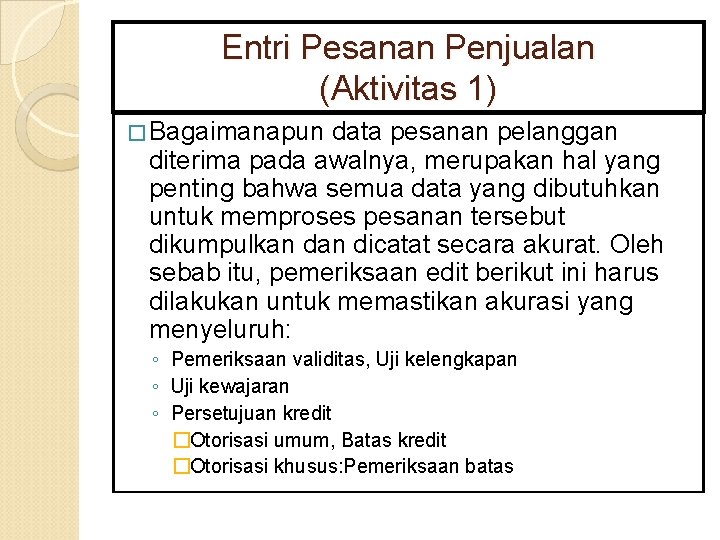 Entri Pesanan Penjualan (Aktivitas 1) � Bagaimanapun data pesanan pelanggan diterima pada awalnya, merupakan