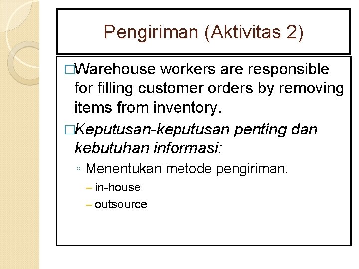 Pengiriman (Aktivitas 2) �Warehouse workers are responsible for filling customer orders by removing items