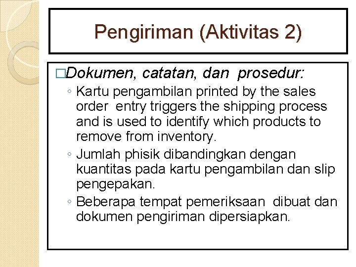 Pengiriman (Aktivitas 2) �Dokumen, catatan, dan prosedur: ◦ Kartu pengambilan printed by the sales