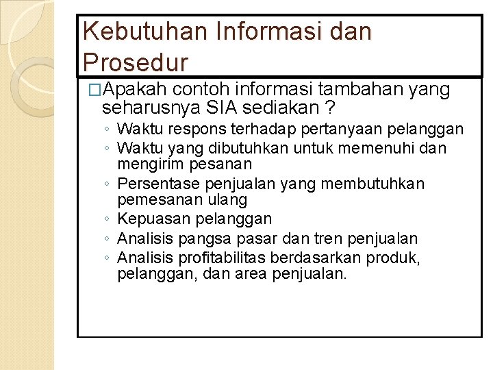 Kebutuhan Informasi dan Prosedur �Apakah contoh informasi tambahan yang seharusnya SIA sediakan ? ◦