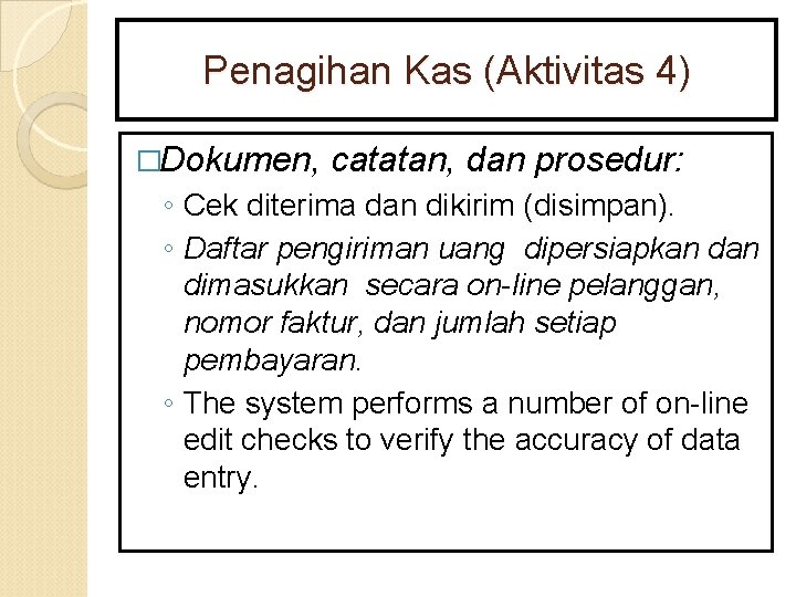 Penagihan Kas (Aktivitas 4) �Dokumen, catatan, dan prosedur: ◦ Cek diterima dan dikirim (disimpan).