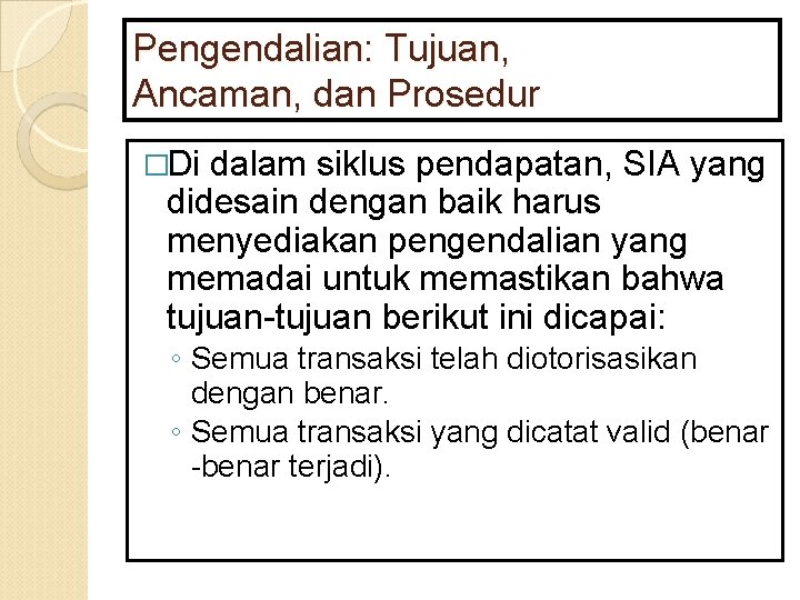 Pengendalian: Tujuan, Ancaman, dan Prosedur �Di dalam siklus pendapatan, SIA yang didesain dengan baik