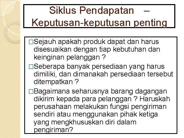 Siklus Pendapatan – Keputusan-keputusan penting �Sejauh apakah produk dapat dan harus disesuaikan dengan tiap