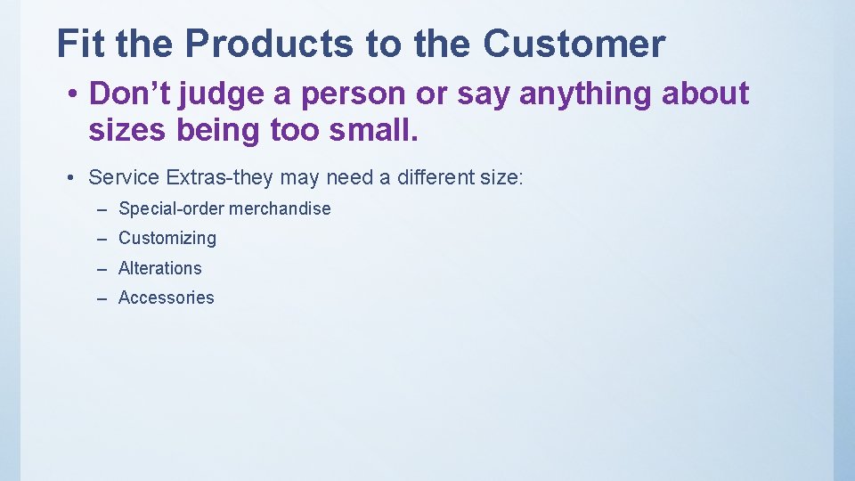 Fit the Products to the Customer • Don’t judge a person or say anything