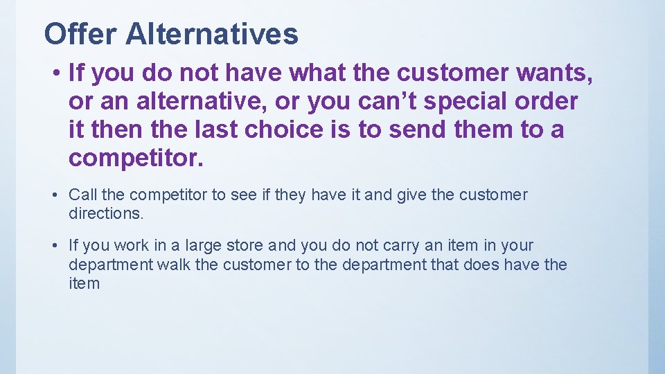 Offer Alternatives • If you do not have what the customer wants, or an