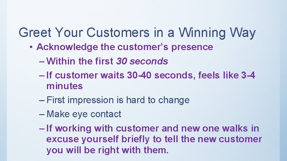 Greet Your Customers in a Winning Way • Acknowledge the customer’s presence – Within