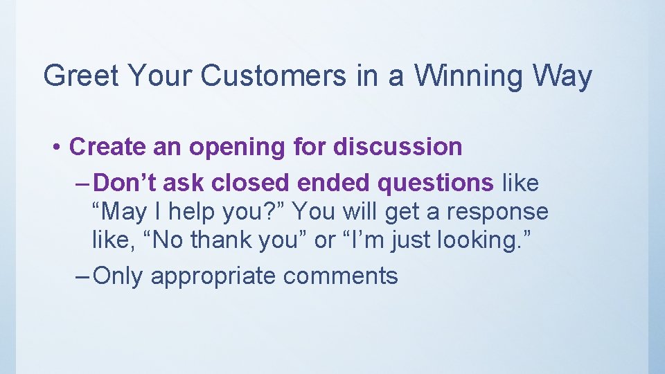 Greet Your Customers in a Winning Way • Create an opening for discussion –