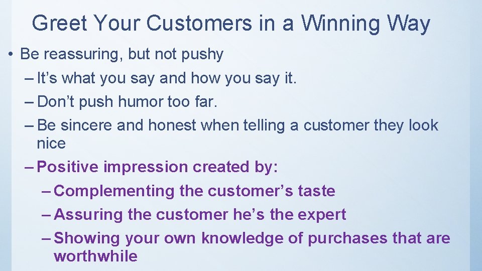 Greet Your Customers in a Winning Way • Be reassuring, but not pushy –