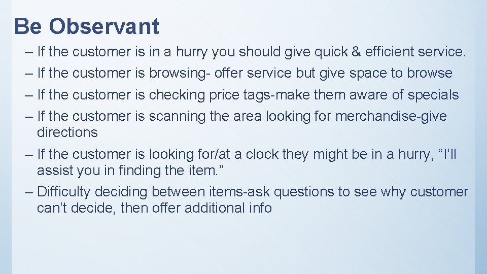 Be Observant – If the customer is in a hurry you should give quick