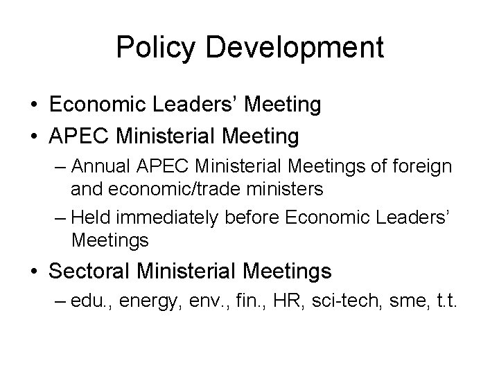 Policy Development • Economic Leaders’ Meeting • APEC Ministerial Meeting – Annual APEC Ministerial