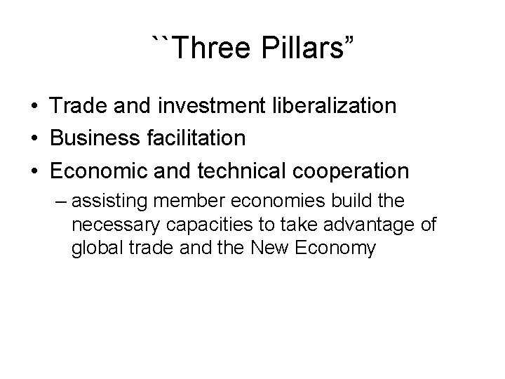 ``Three Pillars” • Trade and investment liberalization • Business facilitation • Economic and technical