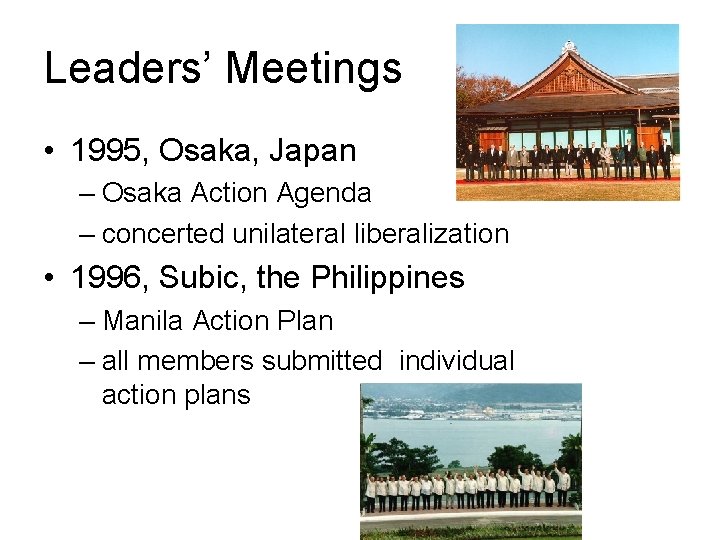 Leaders’ Meetings • 1995, Osaka, Japan – Osaka Action Agenda – concerted unilateral liberalization