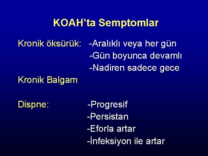 KOAH’ta Semptomlar Kronik öksürük: -Aralıklı veya her gün -Gün boyunca devamlı -Nadiren sadece gece