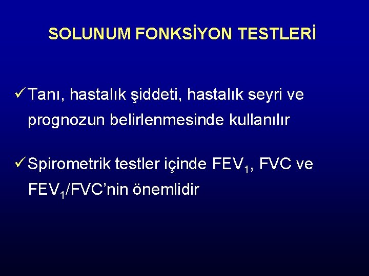 SOLUNUM FONKSİYON TESTLERİ ü Tanı, hastalık şiddeti, hastalık seyri ve prognozun belirlenmesinde kullanılır ü