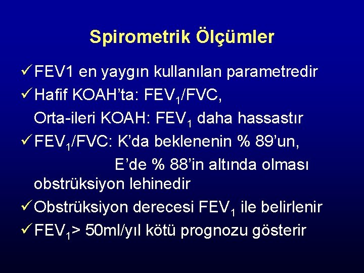 Spirometrik Ölçümler ü FEV 1 en yaygın kullanılan parametredir ü Hafif KOAH’ta: FEV 1/FVC,